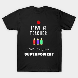 I'm a teacher... what's your superpower? T-Shirt